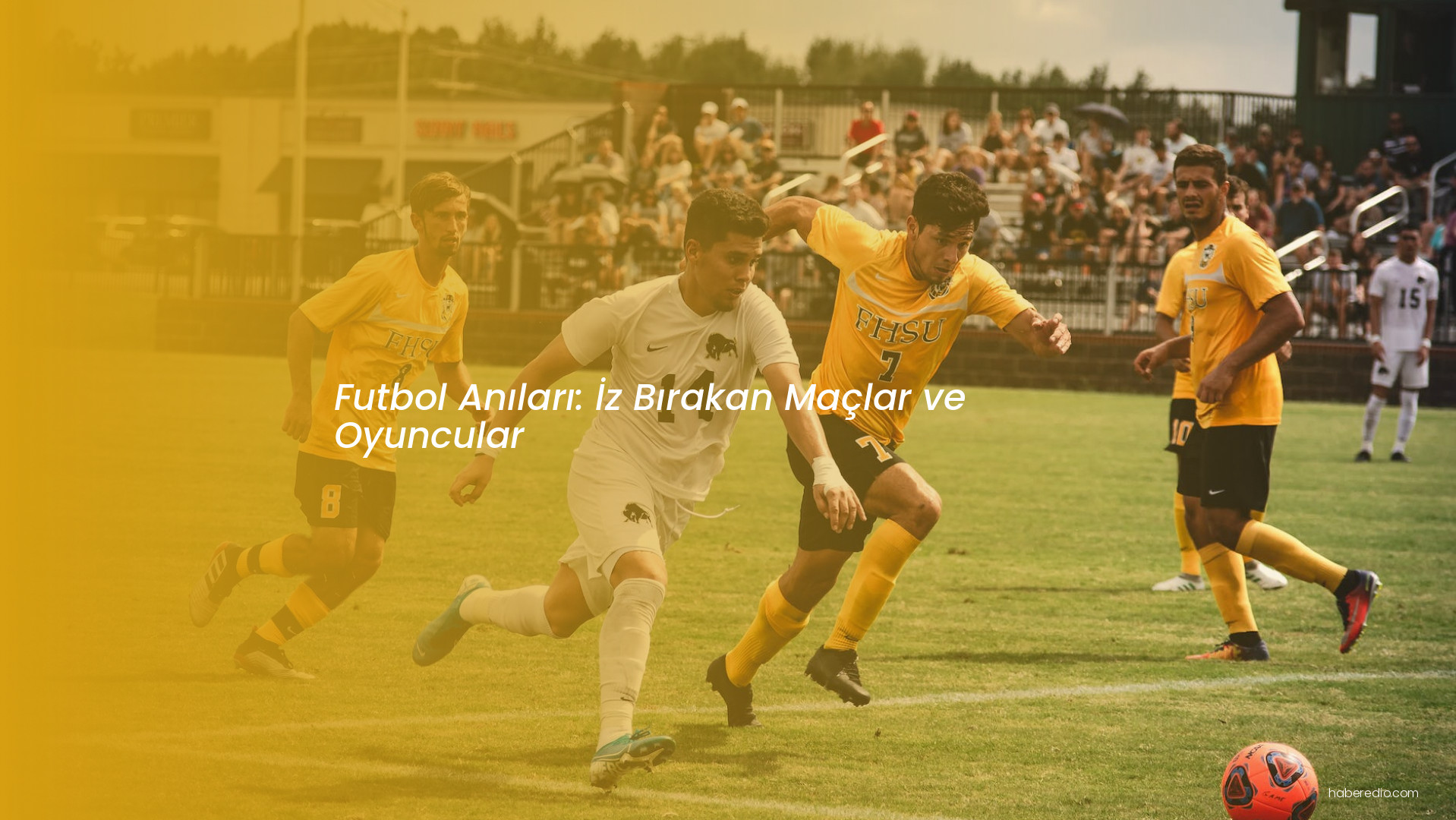 Futbol Anıları: İz Bırakan Maçlar ve Oyuncular Futbol Anıları: İz Bırakan Maçlar ve Oyuncular