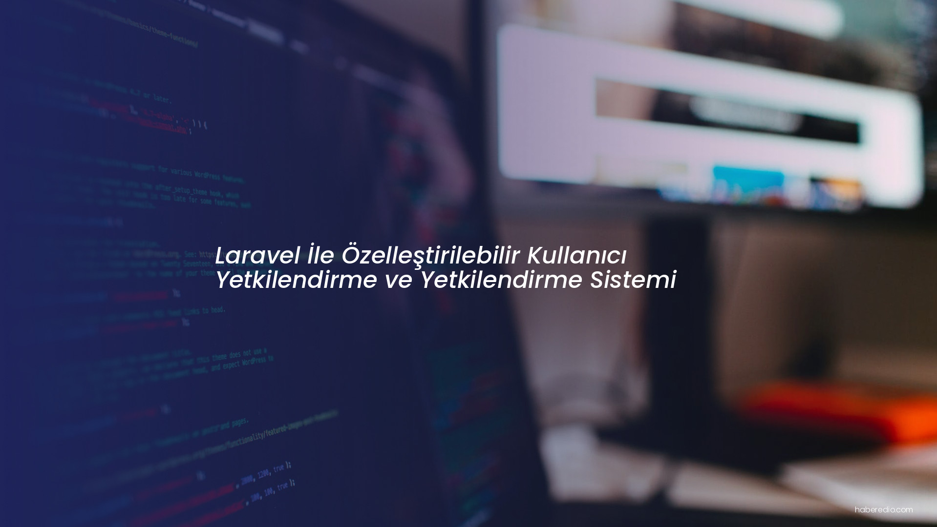 Laravel İle Özelleştirilebilir Kullanıcı Yetkilendirme ve Yetkilendirme Sistemi