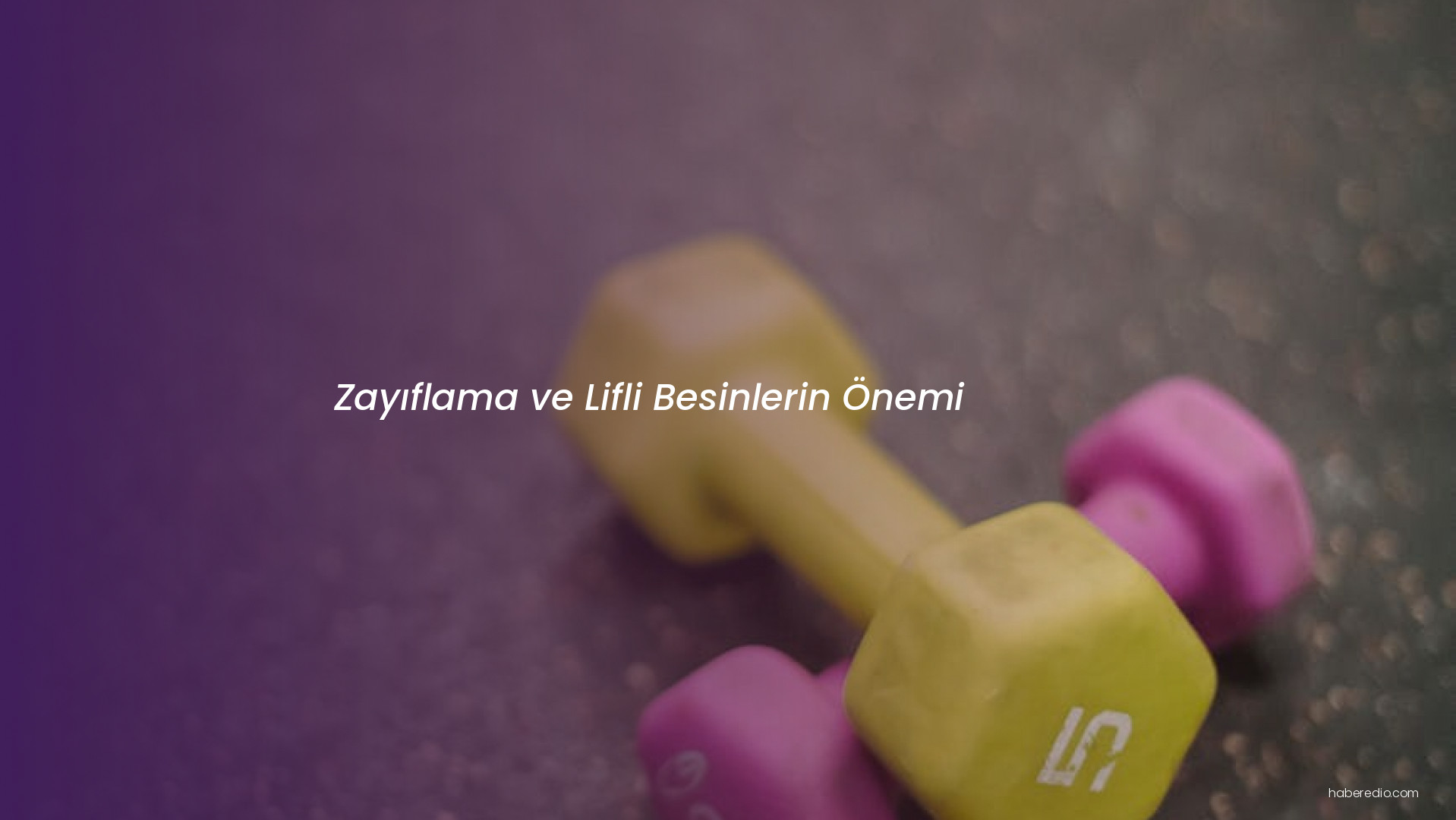 Zayıflama ve Lifli Besinlerin Önemi Zayıflama ve Lifli Besinlerin Önemi
