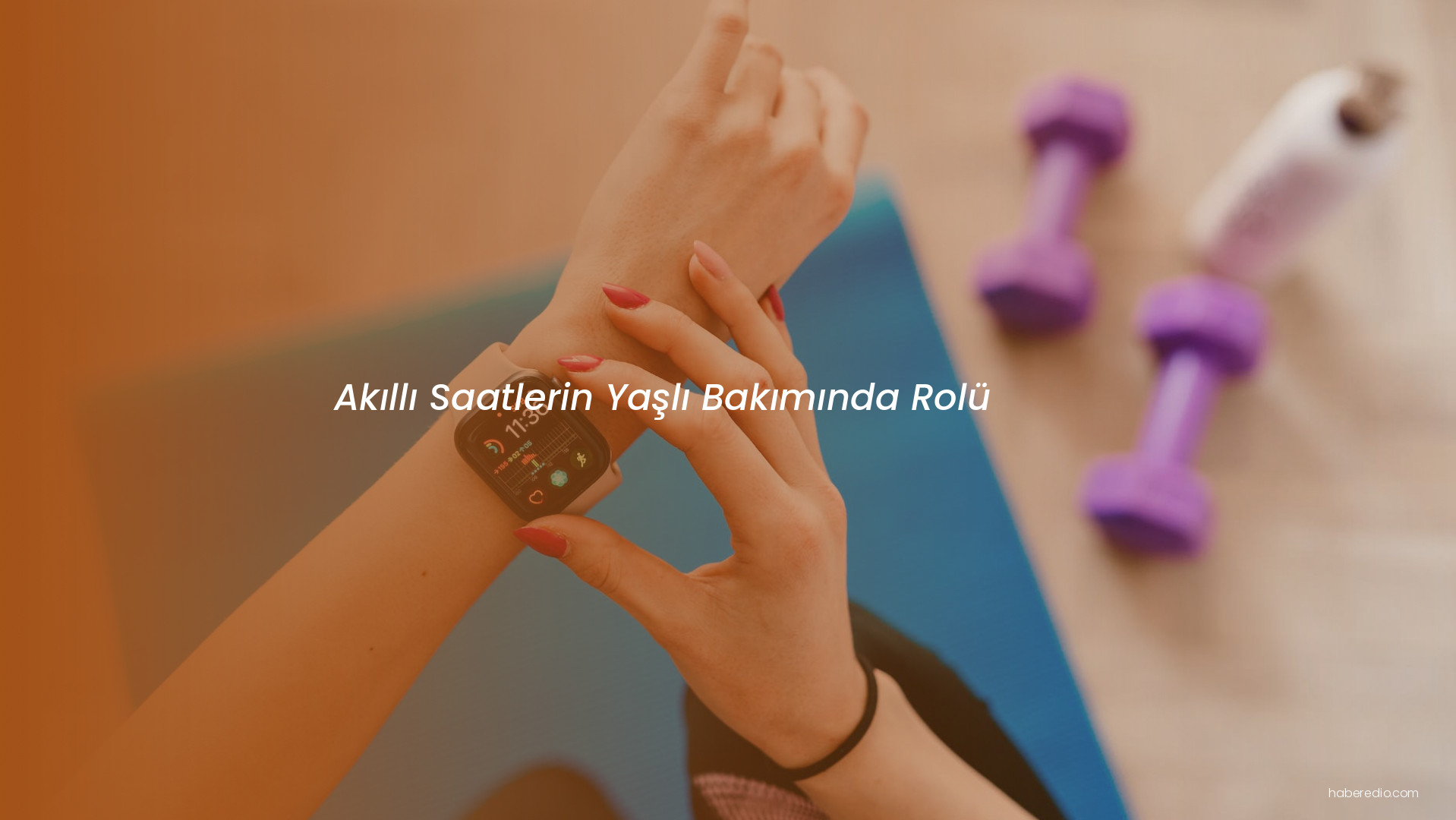 Akıllı Saatlerin Yaşlı Bakımında Rolü Akıllı Saatlerin Yaşlı Bakımında Rolü