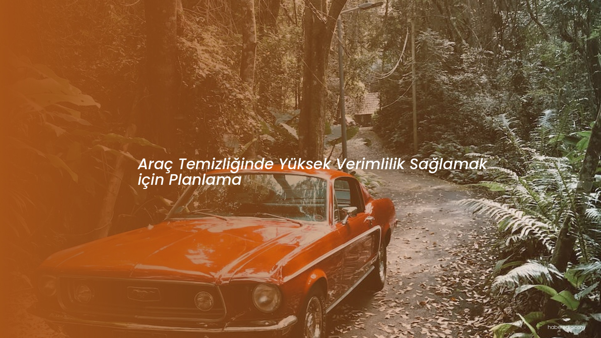 Araç Temizliğinde Yüksek Verimlilik Sağlamak için Planlama Araç Temizliğinde Yüksek Verimlilik Sağlamak için Planlama