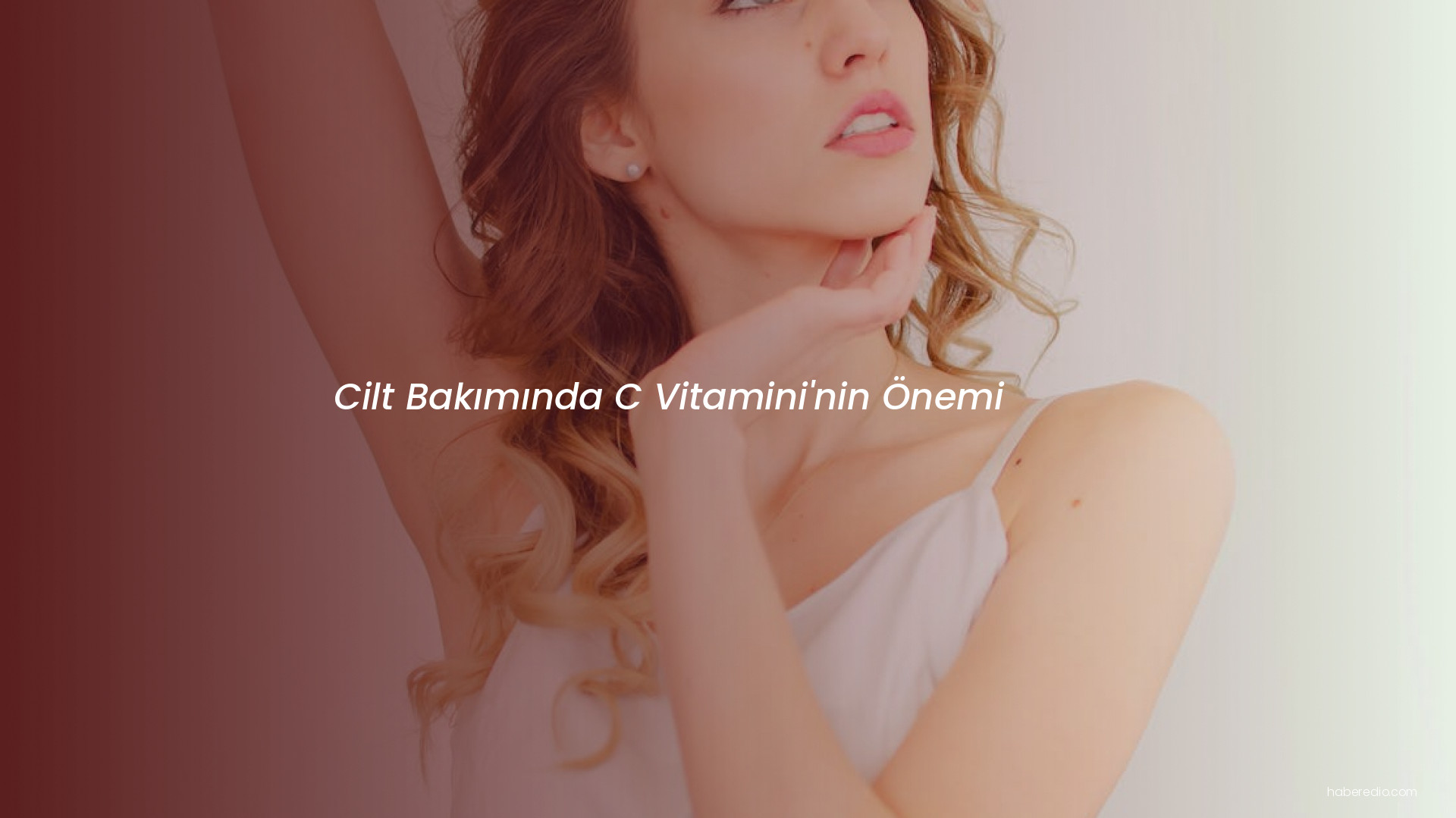 Cilt Bakımında C Vitamini'nin Önemi Cilt Bakımında C Vitamini'nin Önemi