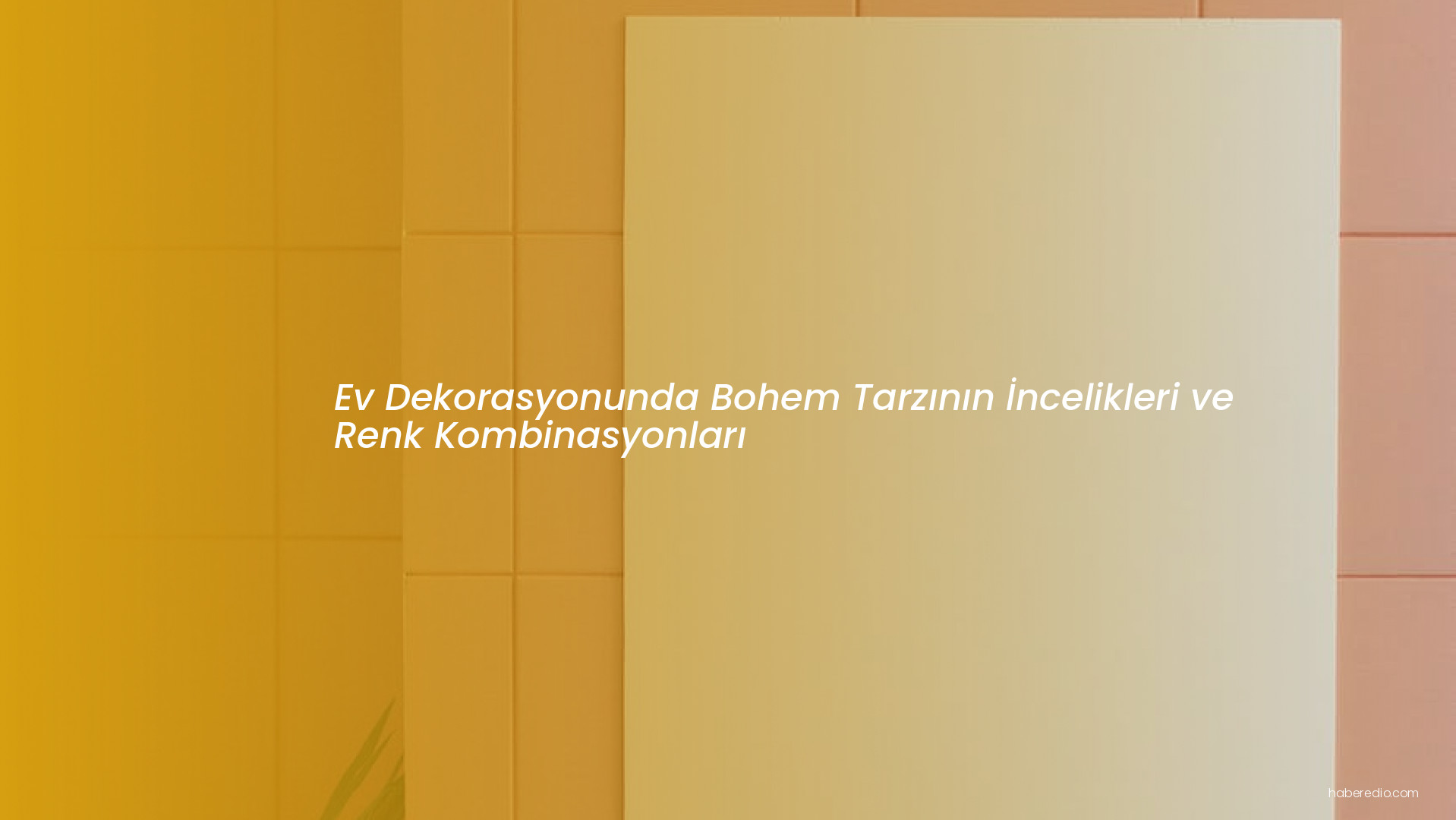 Ev Dekorasyonunda Bohem Tarzının İncelikleri ve Renk Kombinasyonları Ev Dekorasyonunda Bohem Tarzının İncelikleri ve Renk Kombinasyonları