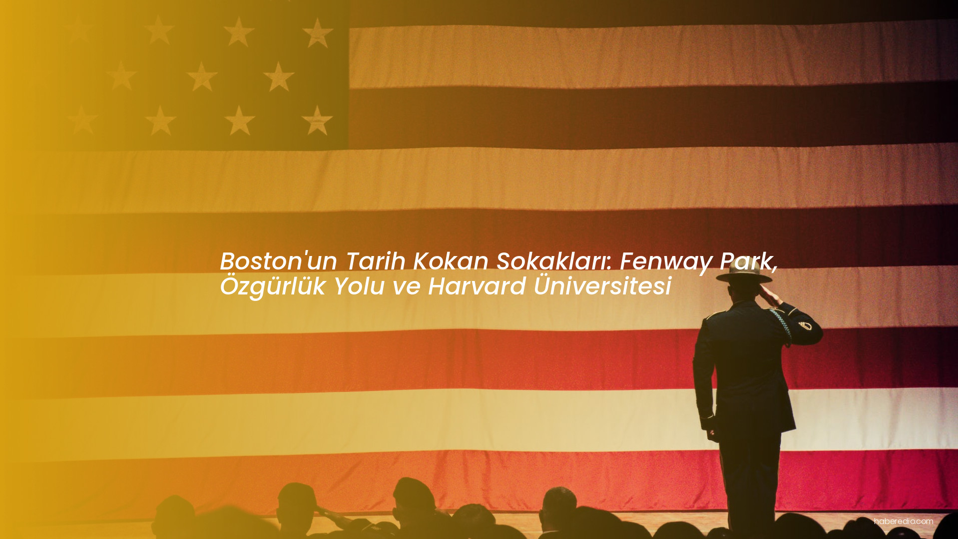 Boston'un Tarih Kokan Sokakları: Fenway Park, Özgürlük Yolu ve Harvard Üniversitesi Boston'un Tarih Kokan Sokakları: Fenway Park, Özgürlük Yolu ve Harvard Üniversitesi
