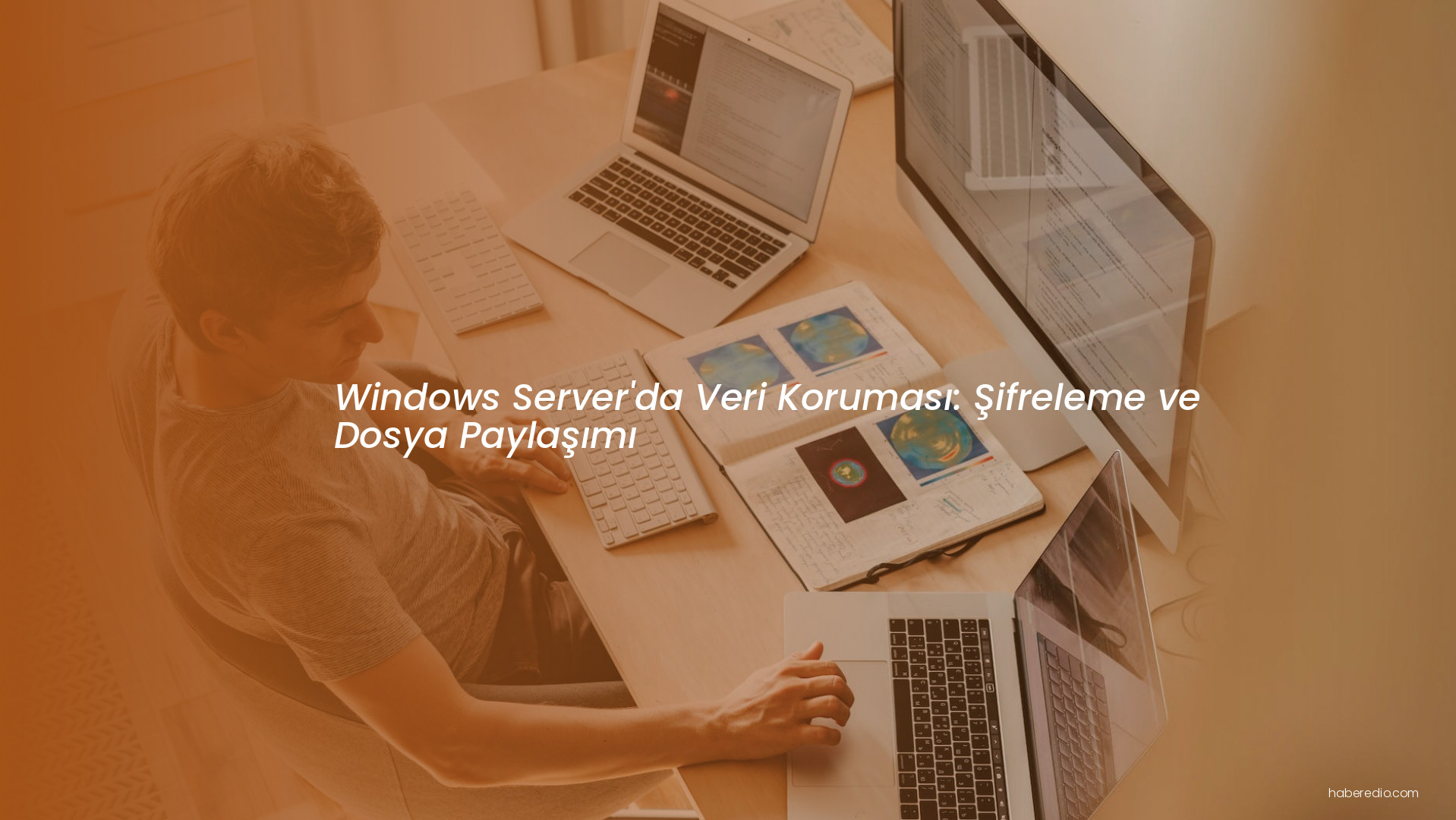 Windows Server'da Veri Koruması: Şifreleme ve Dosya Paylaşımı Windows Server'da Veri Koruması: Şifreleme ve Dosya Paylaşımı