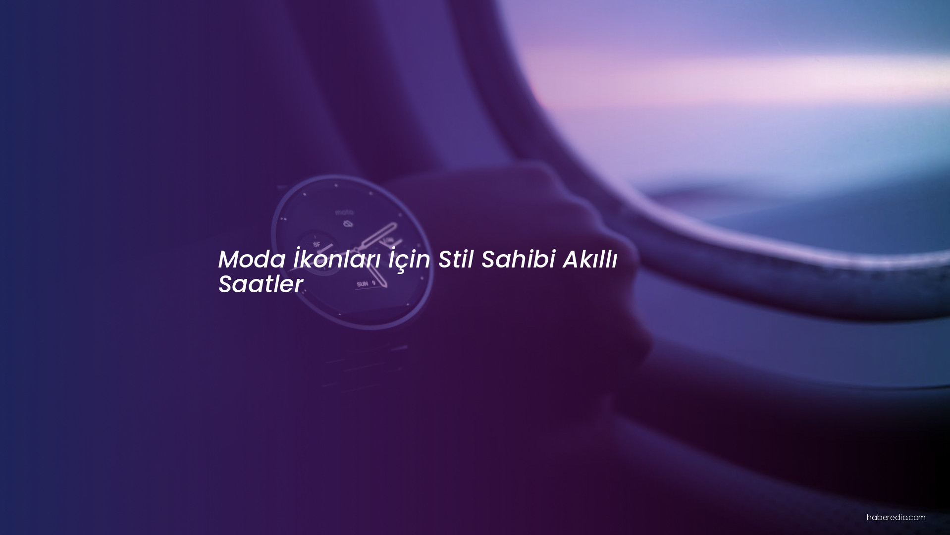 Moda İkonları İçin Stil Sahibi Akıllı Saatler Moda İkonları İçin Stil Sahibi Akıllı Saatler
