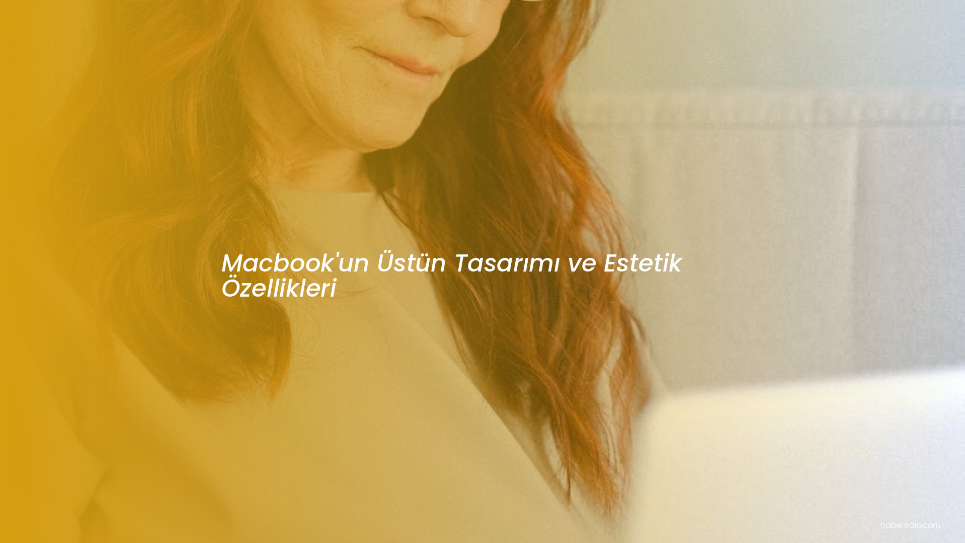 Macbook'un Üstün Tasarımı ve Estetik Özellikleri Macbook'un Üstün Tasarımı ve Estetik Özellikleri
