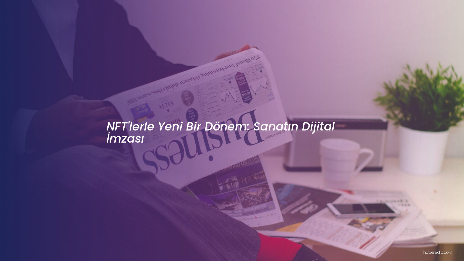NFT'lerle Yeni Bir Dönem: Sanatın Dijital İmzası NFT'lerle Yeni Bir Dönem: Sanatın Dijital İmzası