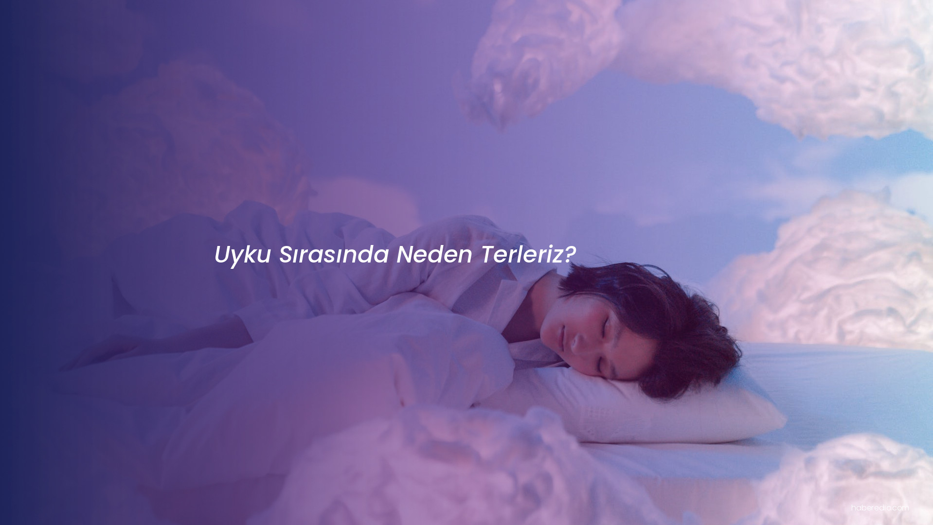 Uyku Sırasında Neden Terleriz? Uyku Sırasında Neden Terleriz?
