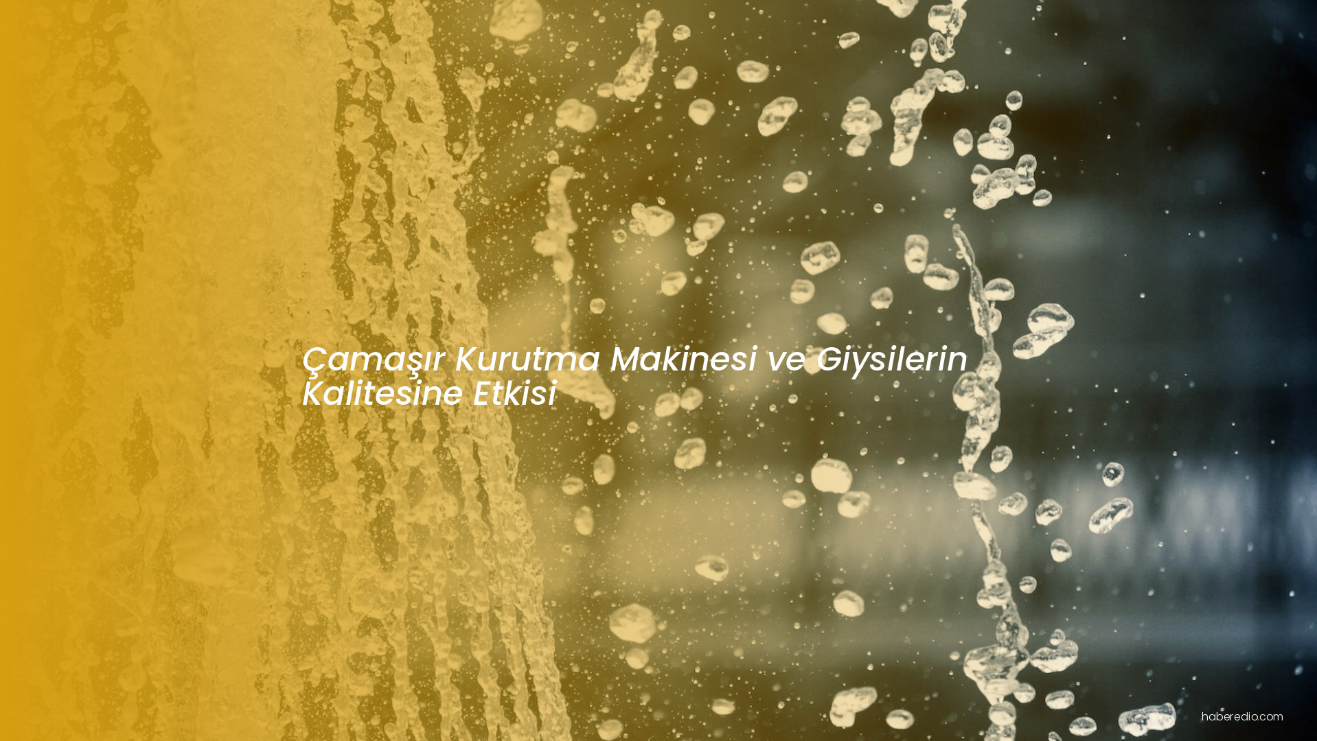 Çamaşır Kurutma Makinesi ve Giysilerin Kalitesine Etkisi Çamaşır Kurutma Makinesi ve Giysilerin Kalitesine Etkisi