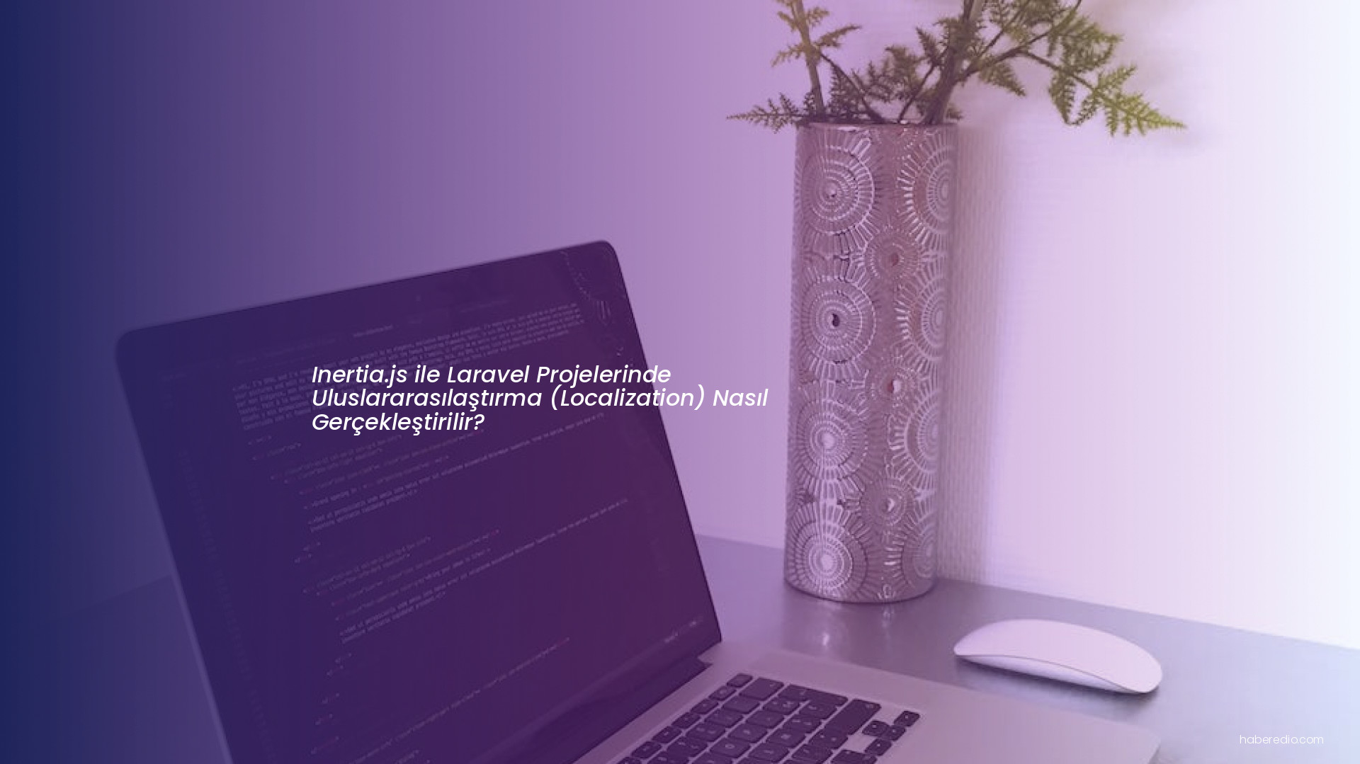 Inertia.js ile Laravel Projelerinde Uluslararasılaştırma (Localization) Nasıl Gerçekleştirilir? Inertia.js ile Laravel Projelerinde Uluslararasılaştırma (Localization) Nasıl Gerçekleştirilir?