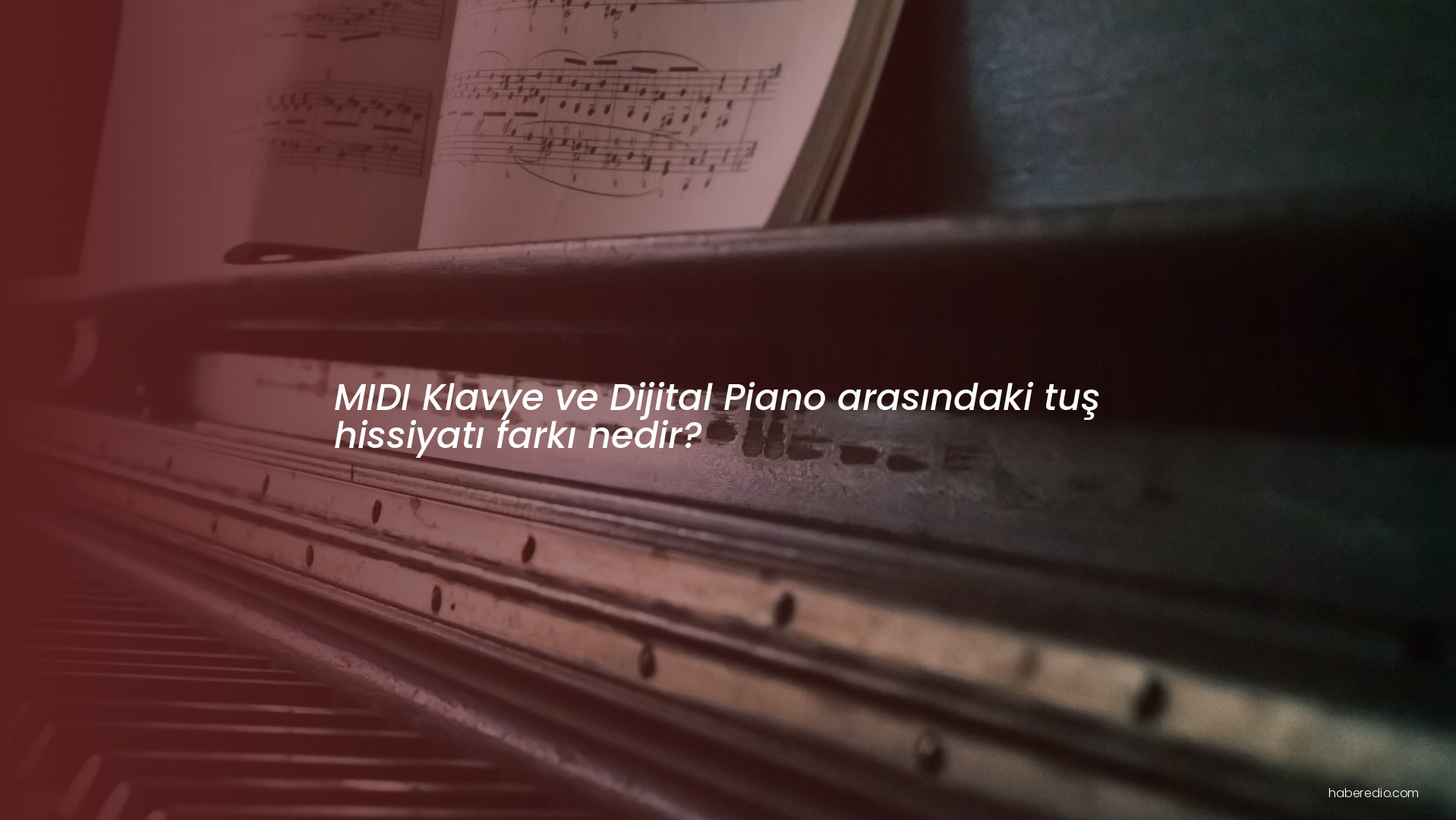 MIDI Klavye ve Dijital Piano arasındaki tuş hissiyatı farkı nedir? MIDI Klavye ve Dijital Piano arasındaki tuş hissiyatı farkı nedir?