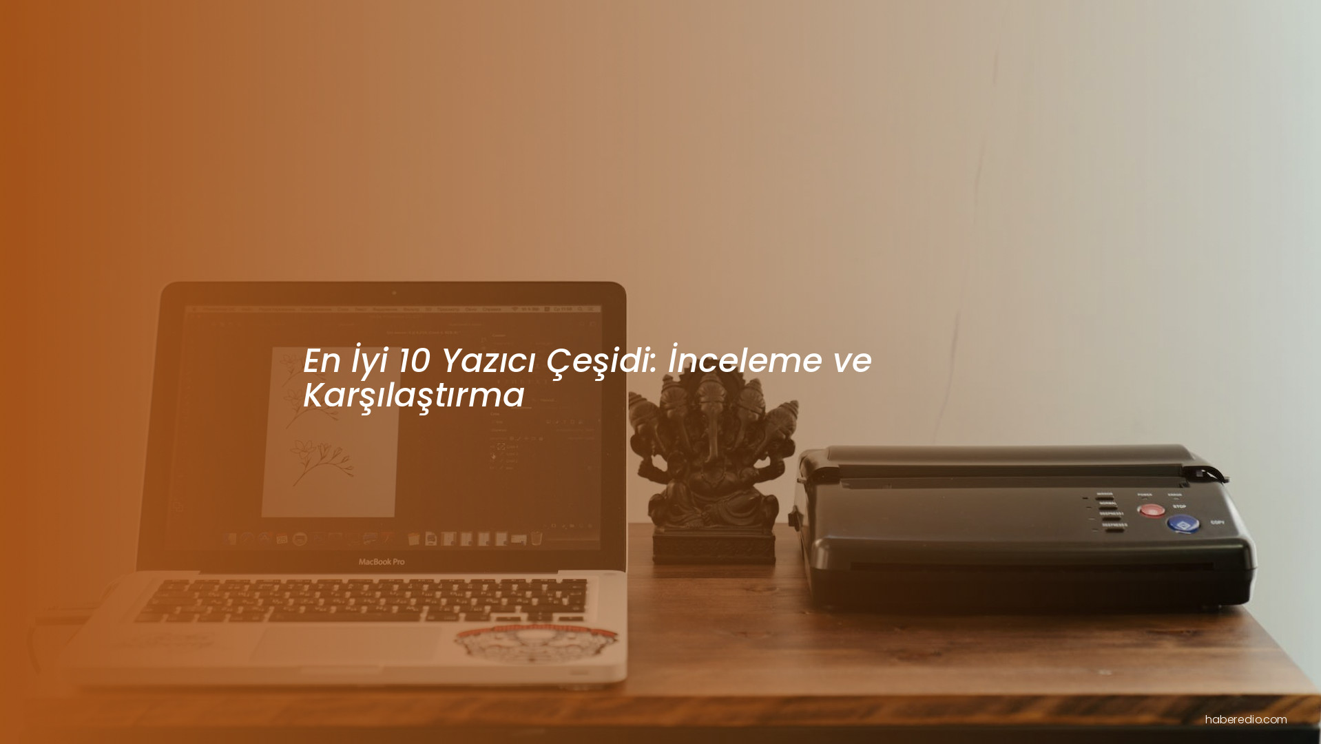 En İyi 10 Yazıcı Çeşidi: İnceleme ve Karşılaştırma En İyi 10 Yazıcı Çeşidi: İnceleme ve Karşılaştırma