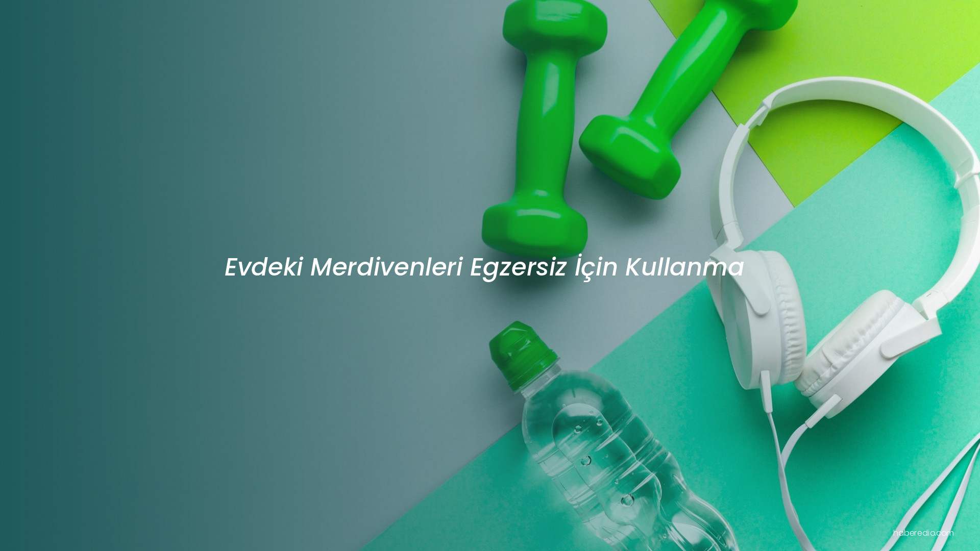 Evdeki Merdivenleri Egzersiz İçin Kullanma Evdeki Merdivenleri Egzersiz İçin Kullanma