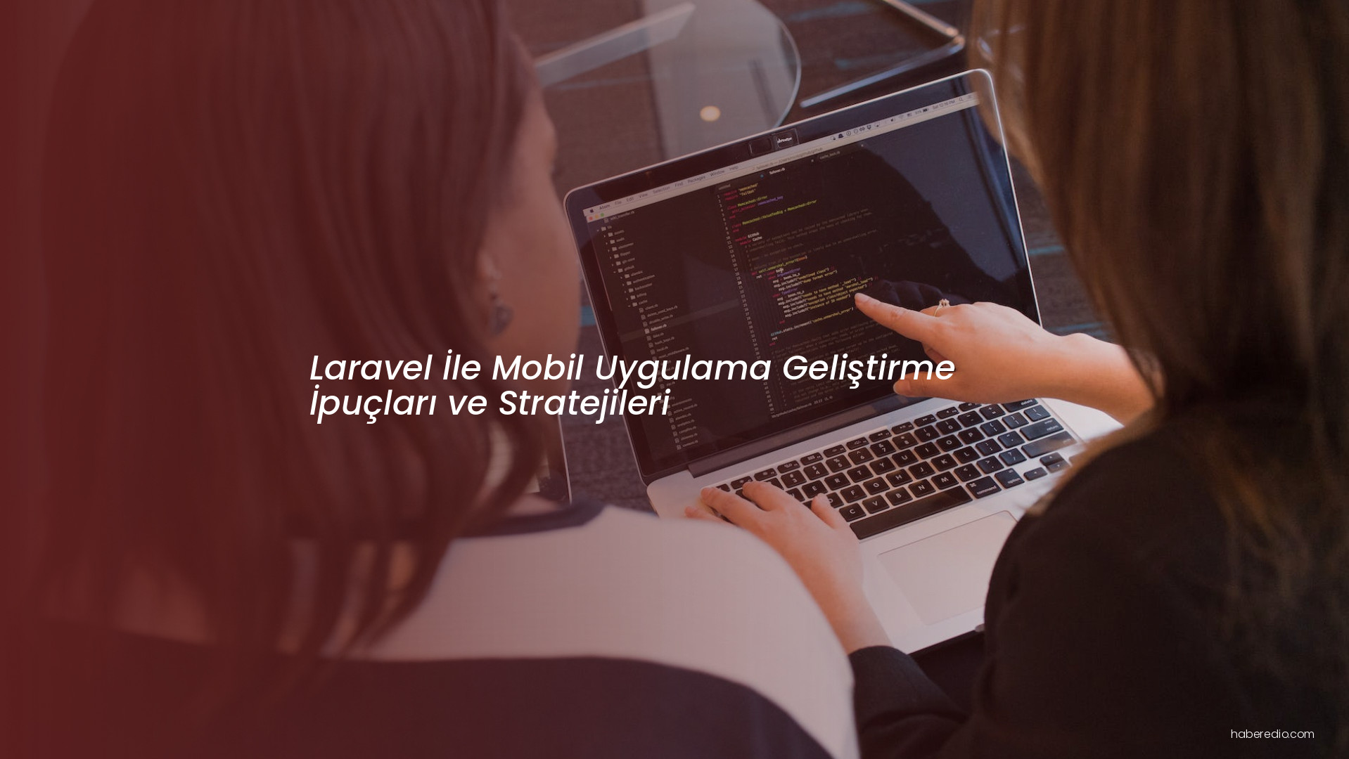 Laravel İle Mobil Uygulama Geliştirme İpuçları ve Stratejileri Laravel İle Mobil Uygulama Geliştirme İpuçları ve Stratejileri