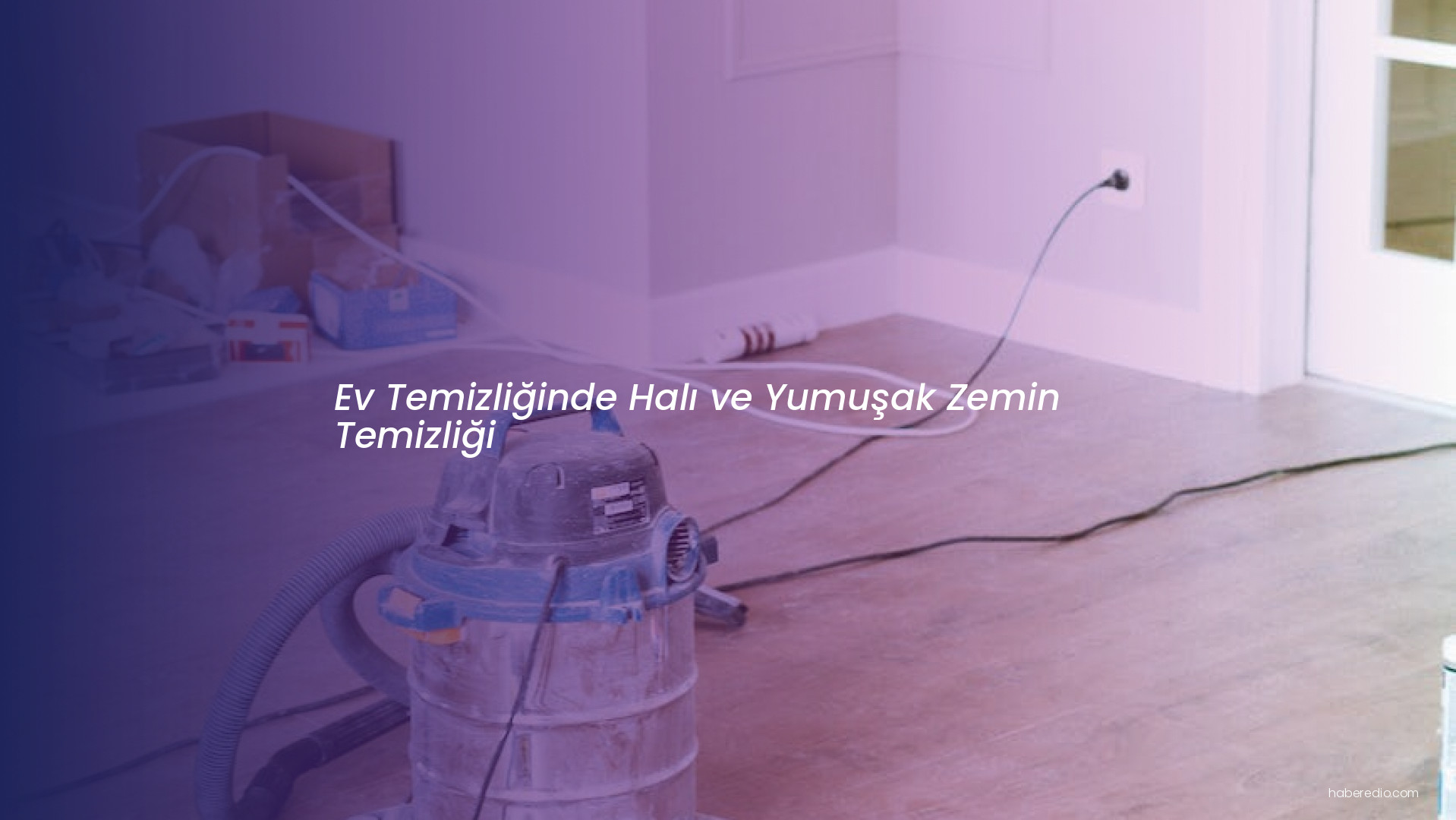 Ev Temizliğinde Halı ve Yumuşak Zemin Temizliği Ev Temizliğinde Halı ve Yumuşak Zemin Temizliği