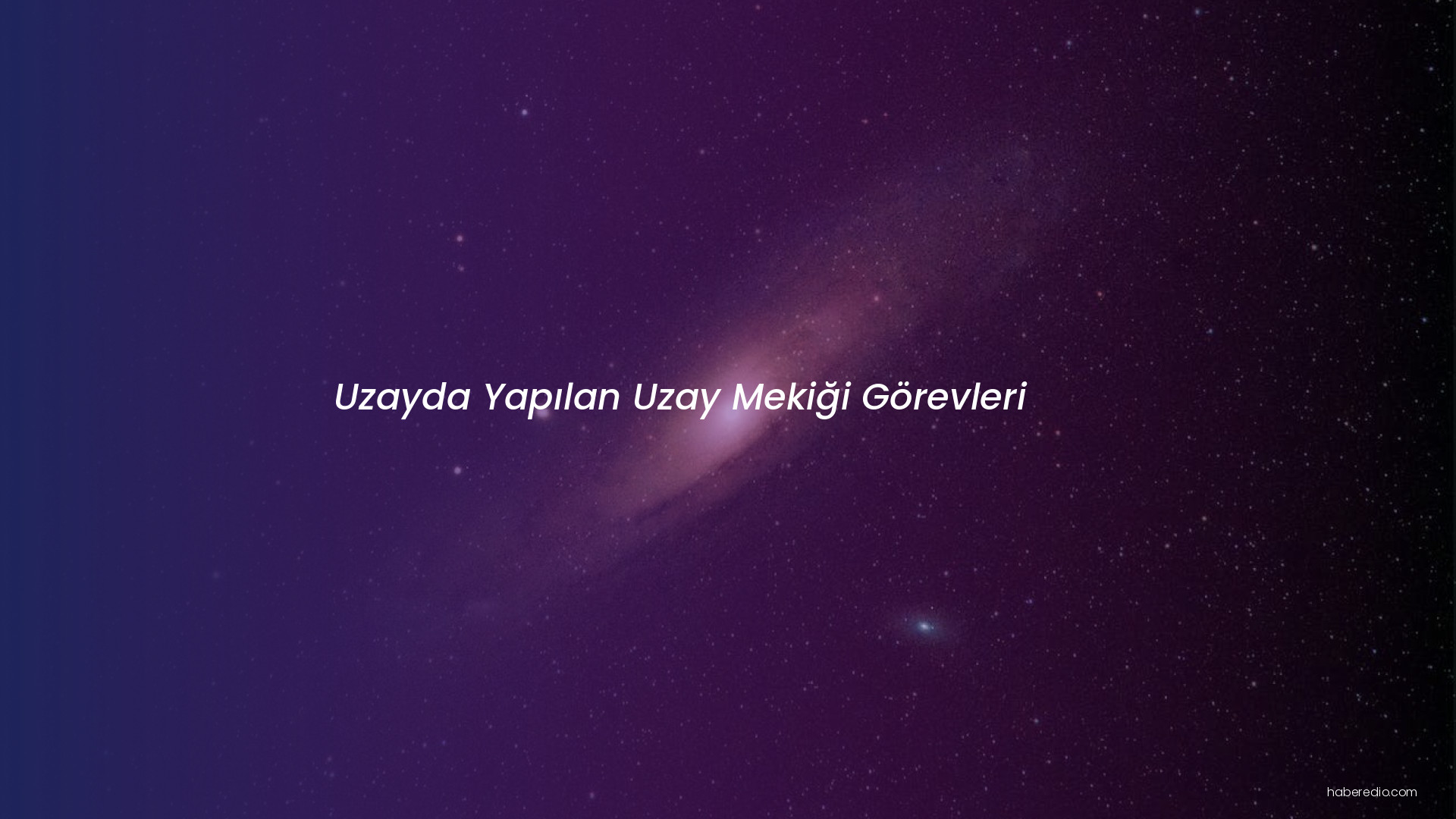 Uzayda Yapılan Uzay Mekiği Görevleri Uzayda Yapılan Uzay Mekiği Görevleri