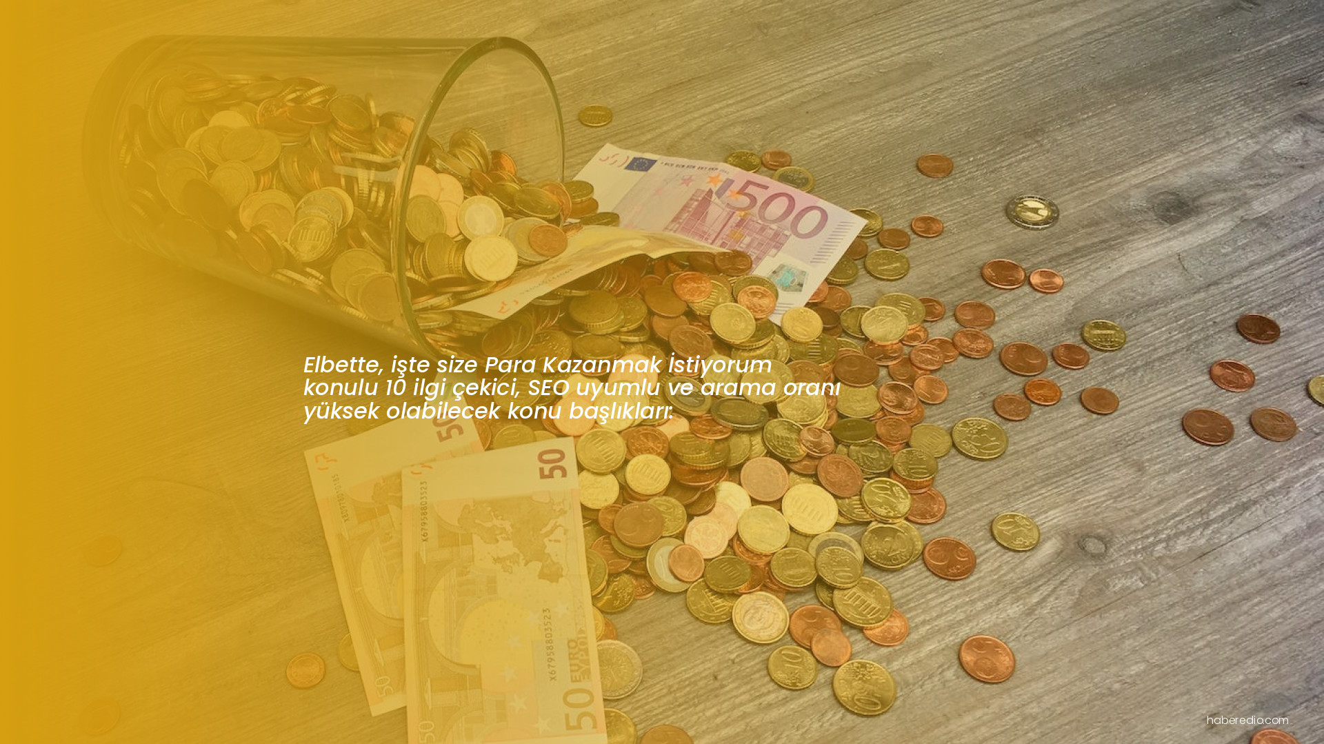 Elbette, işte size Para Kazanmak İstiyorum konulu 10 ilgi çekici, SEO uyumlu ve arama oranı yüksek olabilecek konu başlıkları: Elbette, işte size Para Kazanmak İstiyorum konulu 10 ilgi çekici, SEO uyumlu ve arama oranı yüksek olabilecek konu başlıkları: