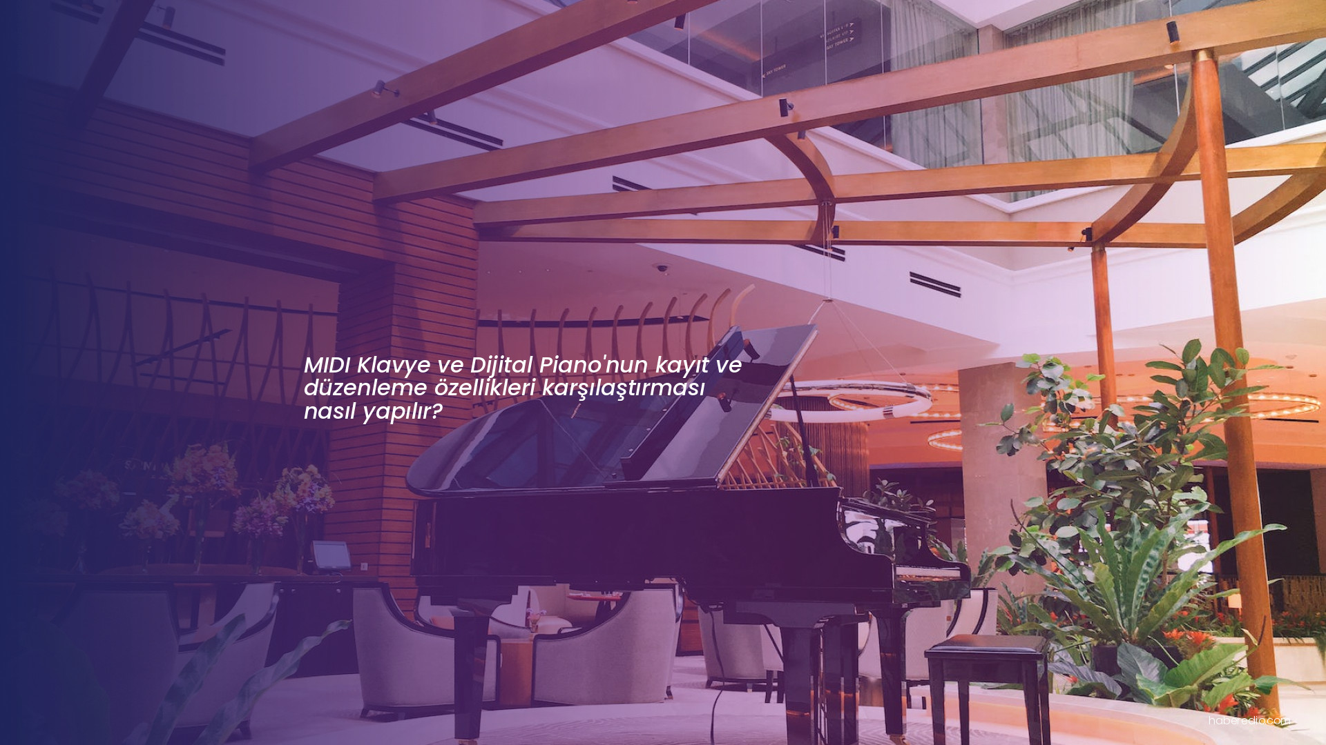 MIDI Klavye ve Dijital Piano'nun kayıt ve düzenleme özellikleri karşılaştırması nasıl yapılır? MIDI Klavye ve Dijital Piano'nun kayıt ve düzenleme özellikleri karşılaştırması nasıl yapılır?