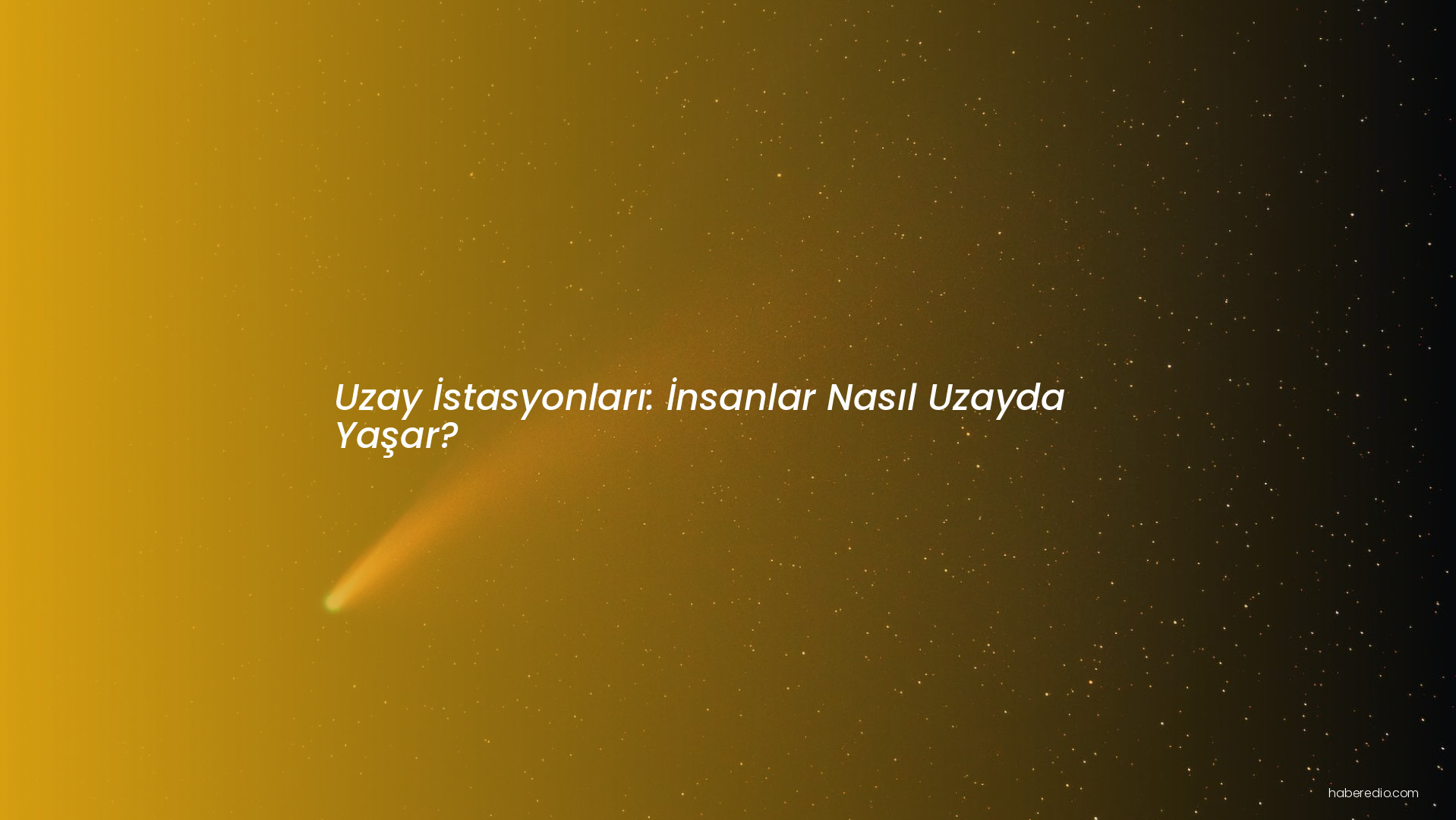Uzay İstasyonları: İnsanlar Nasıl Uzayda Yaşar? Uzay İstasyonları: İnsanlar Nasıl Uzayda Yaşar?