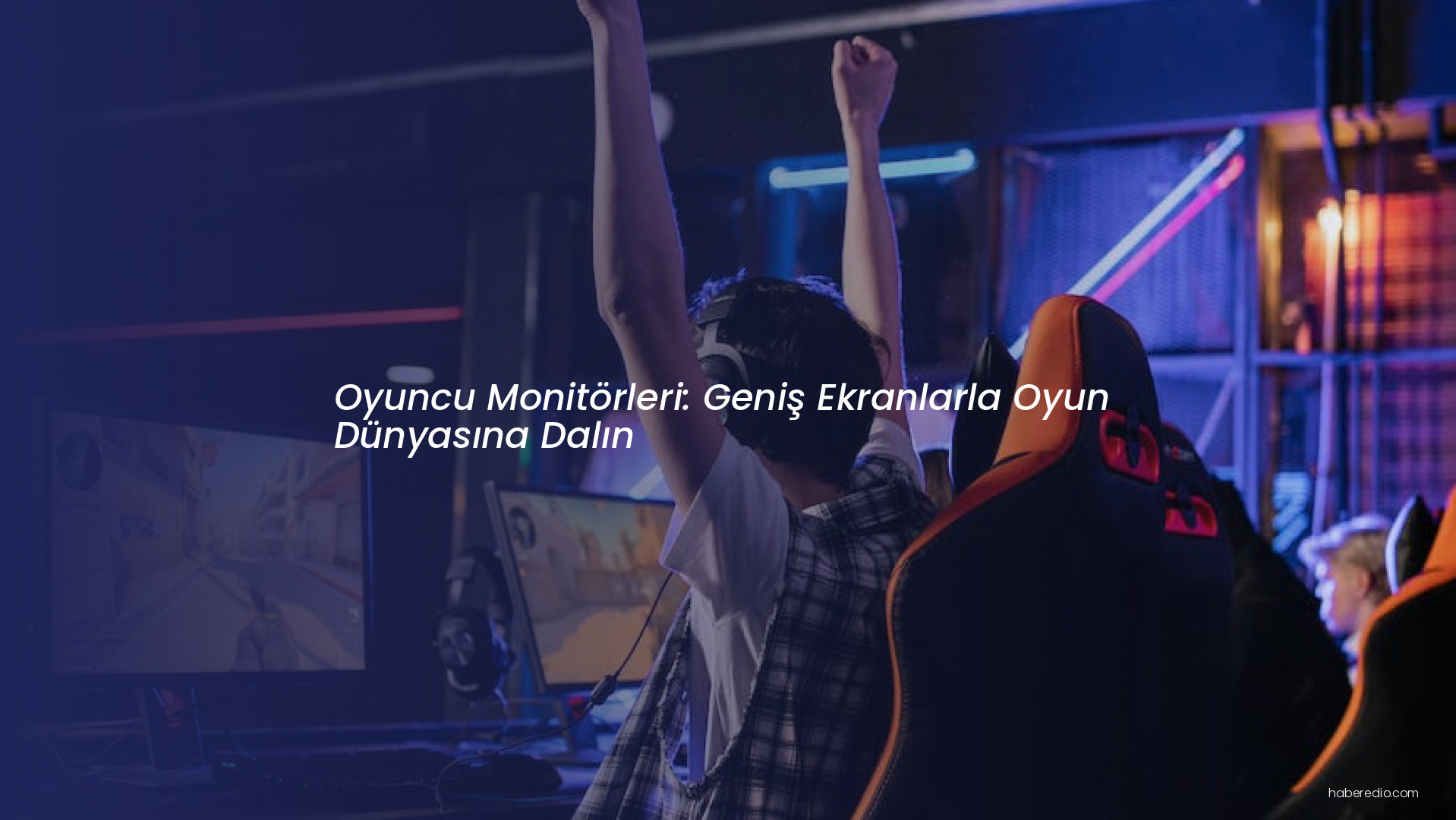Oyuncu Monitörleri: Geniş Ekranlarla Oyun Dünyasına Dalın Oyuncu Monitörleri: Geniş Ekranlarla Oyun Dünyasına Dalın